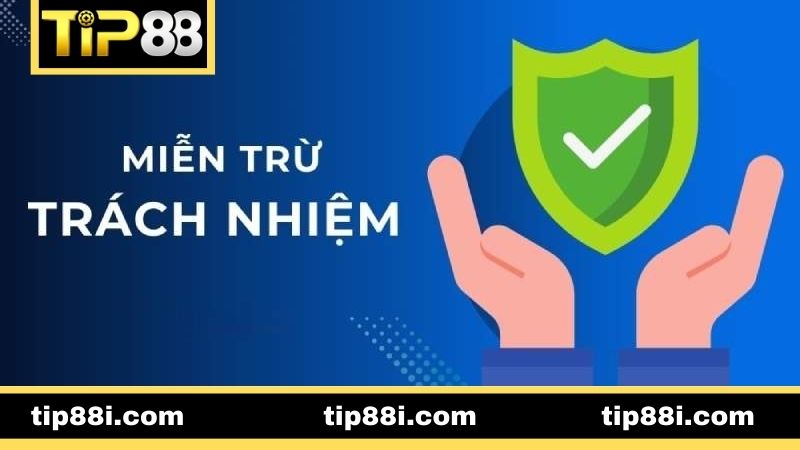 Tìm hiểu về miễn trừ trách nhiệm TIP88