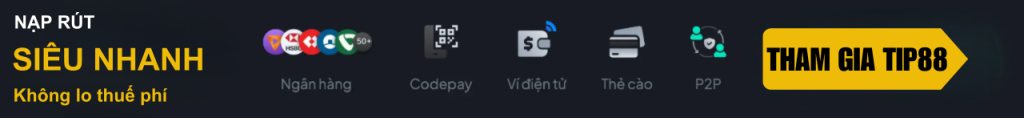 TIP88 nạp rút siêu nhanh không lo thuế phí